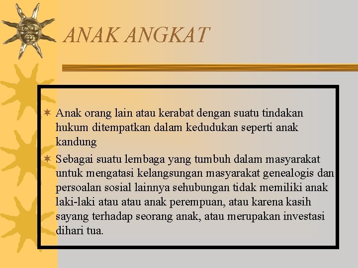 ANAK ANGKAT ¬ Anak orang lain atau kerabat dengan suatu tindakan hukum ditempatkan dalam