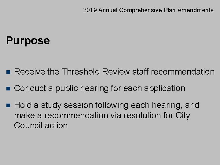 2019 Annual Comprehensive Plan Amendments Purpose n Receive the Threshold Review staff recommendation n