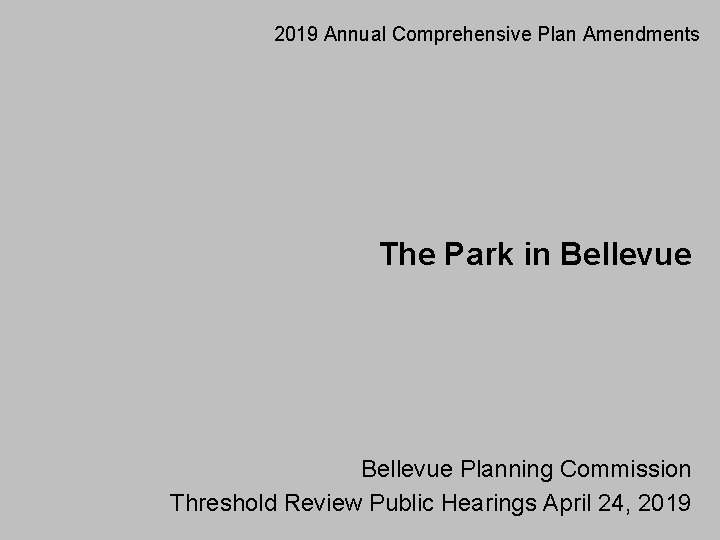 2019 Annual Comprehensive Plan Amendments The Park in Bellevue Planning Commission Threshold Review Public