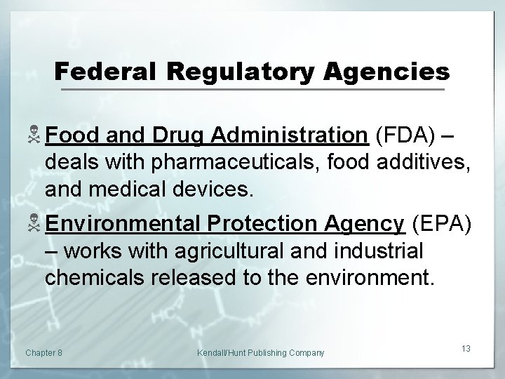 Federal Regulatory Agencies N Food and Drug Administration (FDA) – deals with pharmaceuticals, food