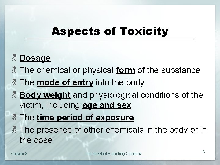 Aspects of Toxicity N Dosage N The chemical or physical form of the substance