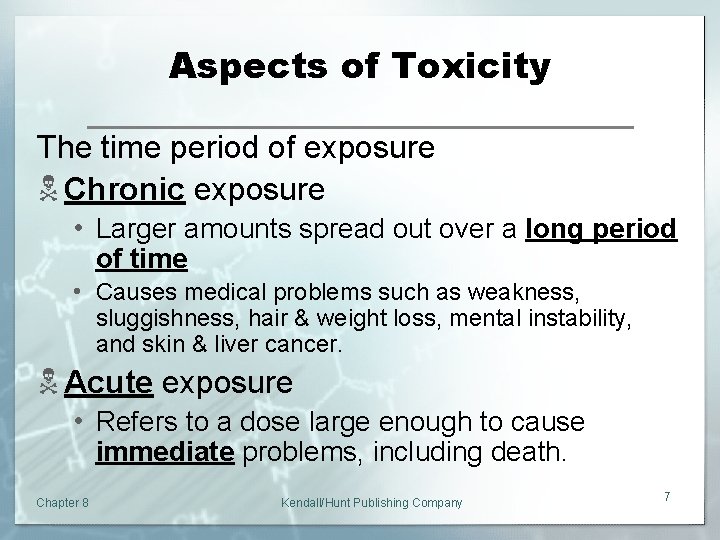 Aspects of Toxicity The time period of exposure N Chronic exposure • Larger amounts