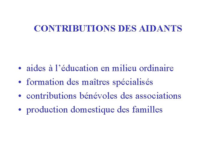 CONTRIBUTIONS DES AIDANTS • • aides à l’éducation en milieu ordinaire formation des maîtres