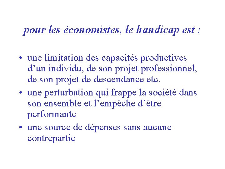 pour les économistes, le handicap est : • une limitation des capacités productives d’un