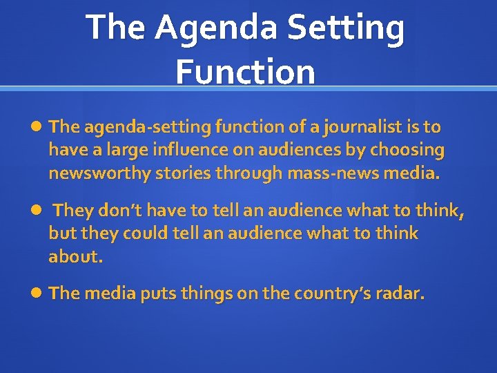 The Agenda Setting Function The agenda-setting function of a journalist is to have a