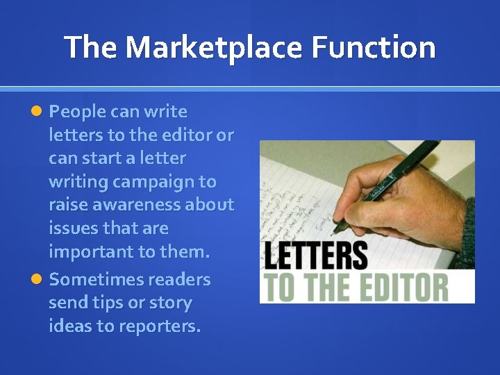 The Marketplace Function People can write letters to the editor or can start a