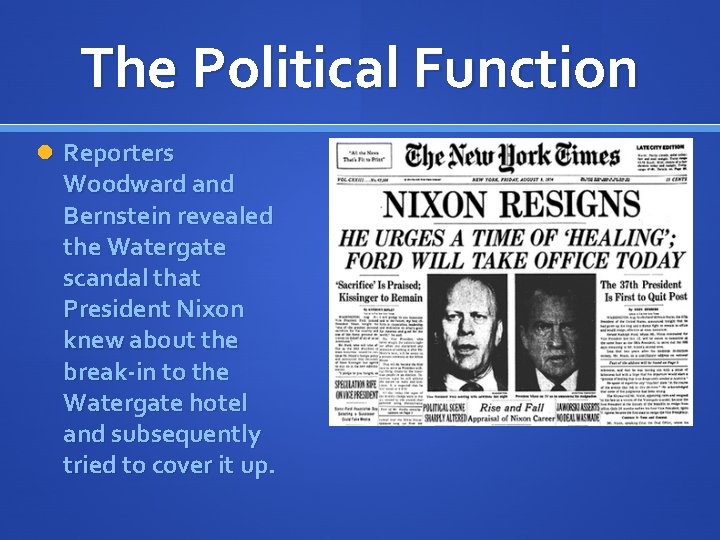 The Political Function Reporters Woodward and Bernstein revealed the Watergate scandal that President Nixon