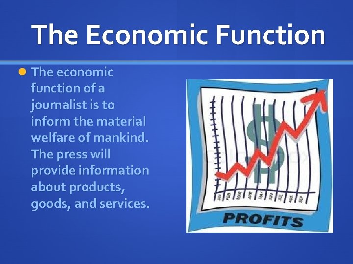 The Economic Function The economic function of a journalist is to inform the material