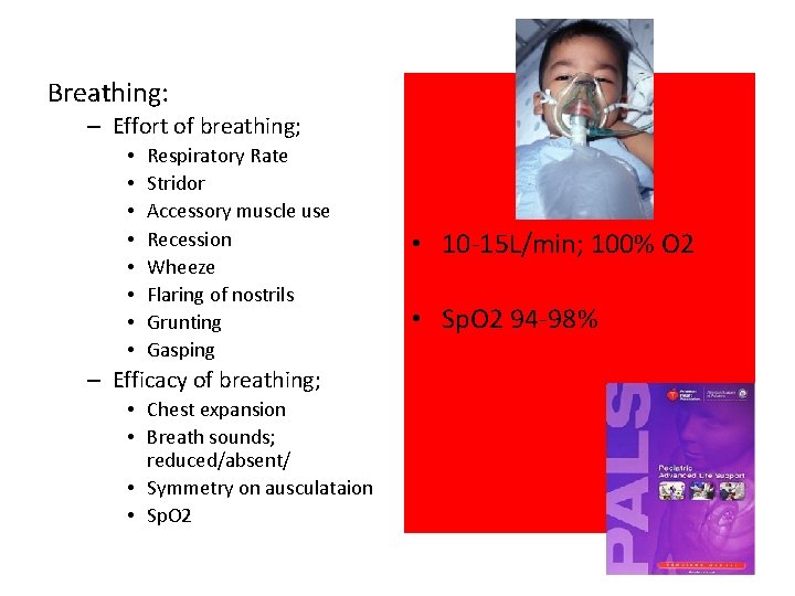 Breathing: – Effort of breathing; • • Respiratory Rate Stridor Accessory muscle use Recession