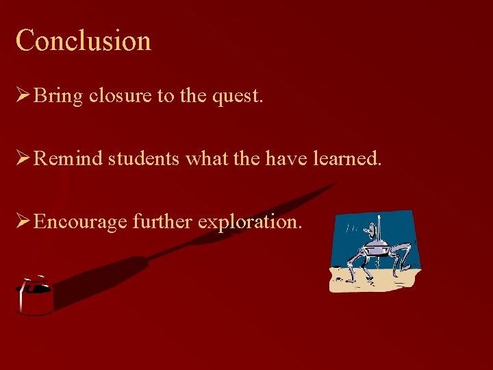 Conclusion Ø Bring closure to the quest. Ø Remind students what the have learned.