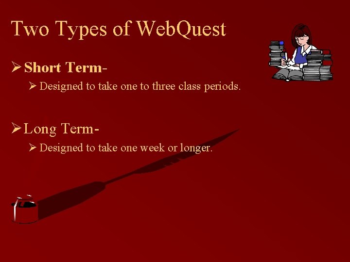 Two Types of Web. Quest Ø Short TermØ Designed to take one to three