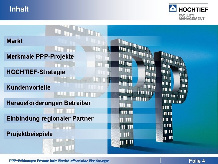 Inhalt Markt Merkmale PPP-Projekte HOCHTIEF-Strategie Kundenvorteile Herausforderungen Betreiber Einbindung regionaler Partner Projektbeispiele PPP-Erfahrungen Privater