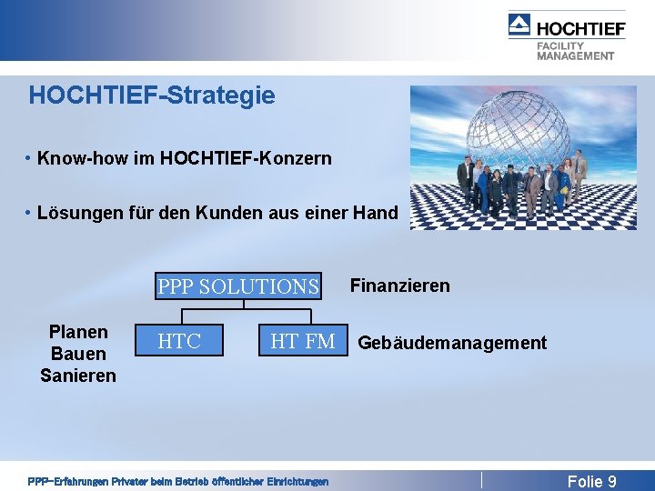 HOCHTIEF-Strategie • Know-how im HOCHTIEF-Konzern • Lösungen für den Kunden aus einer Hand PPP