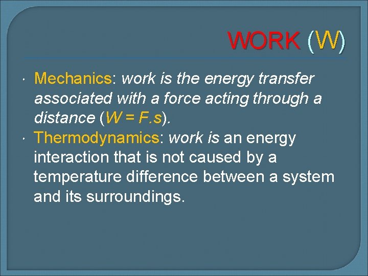 WORK (W) Mechanics: work is the energy transfer associated with a force acting through