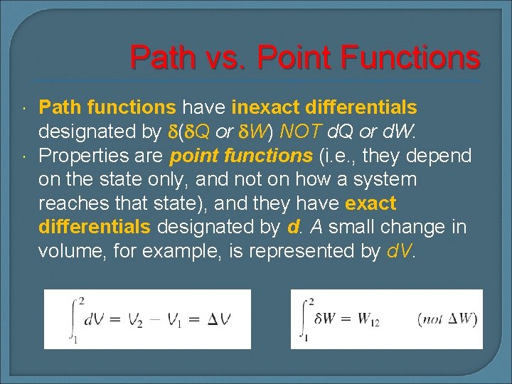 Path vs. Point Functions Path functions have inexact differentials designated by ( Q or