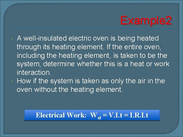 Example 2 A well-insulated electric oven is being heated through its heating element. If