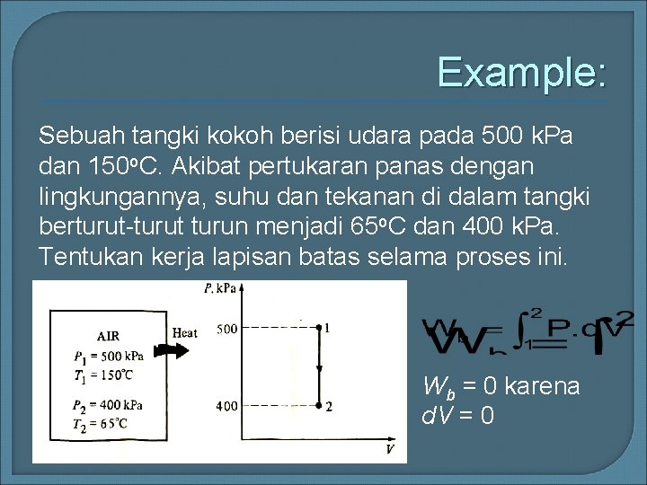 Example: Sebuah tangki kokoh berisi udara pada 500 k. Pa dan 150 o. C.