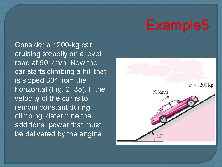 Example 5 Consider a 1200 -kg car cruising steadily on a level road at