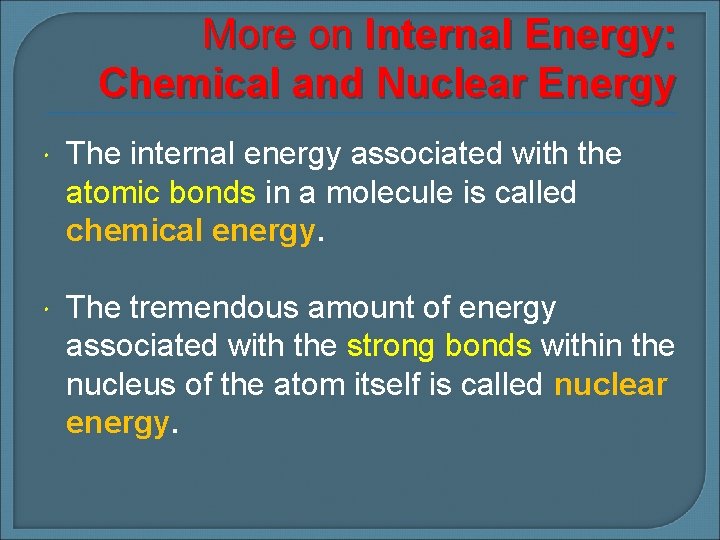 More on Internal Energy: Chemical and Nuclear Energy The internal energy associated with the
