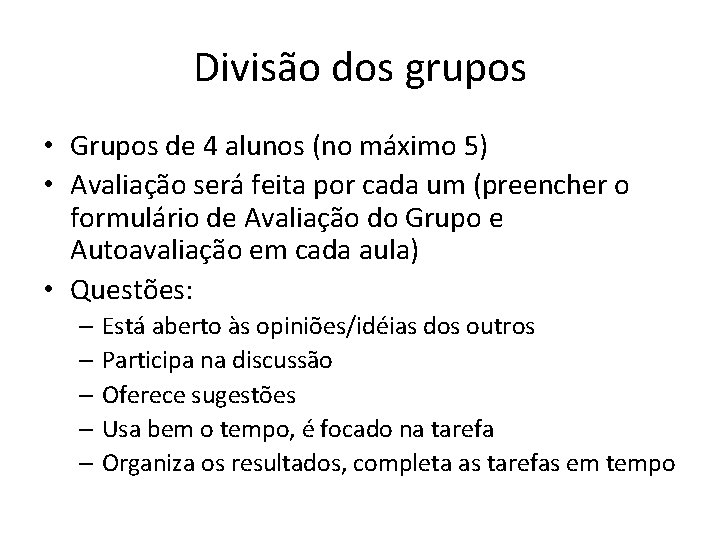 Divisão dos grupos • Grupos de 4 alunos (no máximo 5) • Avaliação será