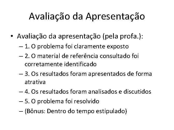 Avaliação da Apresentação • Avaliação da apresentação (pela profa. ): – 1. O problema