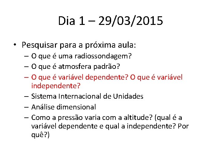 Dia 1 – 29/03/2015 • Pesquisar para a próxima aula: – O que é