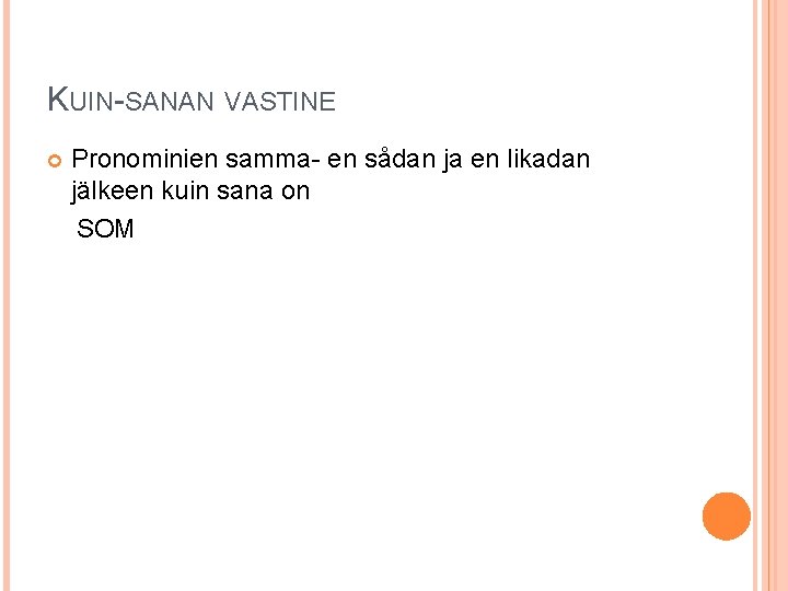 KUIN-SANAN VASTINE Pronominien samma- en sådan ja en likadan jälkeen kuin sana on SOM