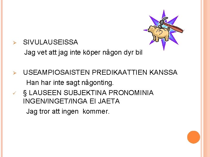 Ø SIVULAUSEISSA Jag vet att jag inte köper någon dyr bil Ø USEAMPIOSAISTEN PREDIKAATTIEN