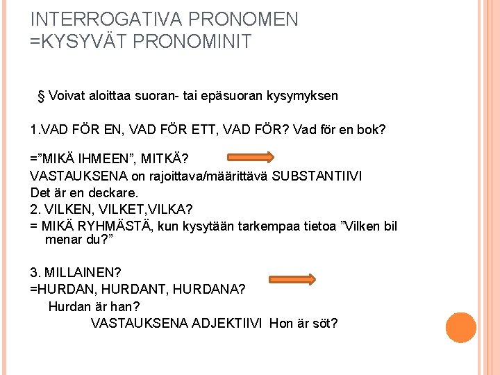 INTERROGATIVA PRONOMEN =KYSYVÄT PRONOMINIT § Voivat aloittaa suoran- tai epäsuoran kysymyksen 1. VAD FÖR