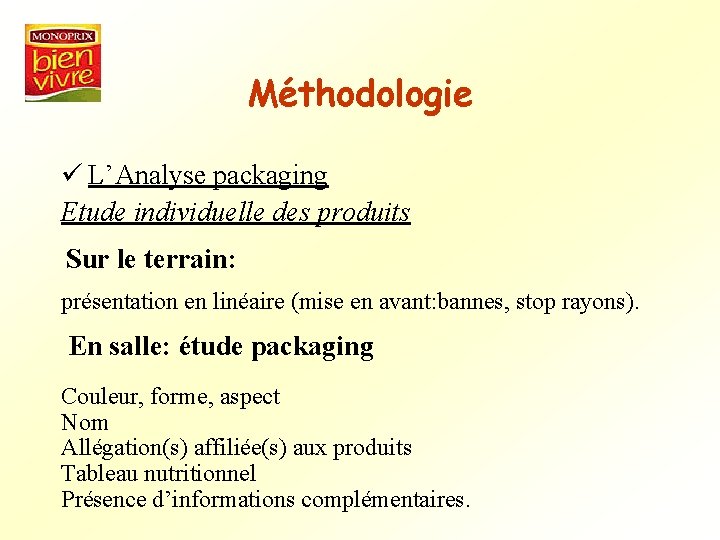 Méthodologie ü L’Analyse packaging Etude individuelle des produits Sur le terrain: présentation en linéaire