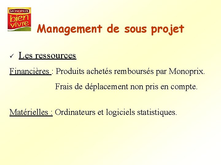 Management de sous projet ü Les ressources Financières : Produits achetés remboursés par Monoprix.