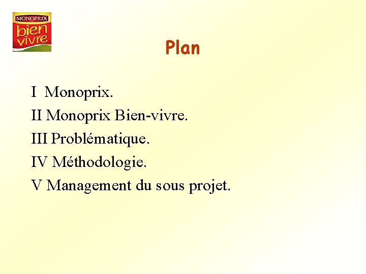 Plan I Monoprix. II Monoprix Bien-vivre. III Problématique. IV Méthodologie. V Management du sous