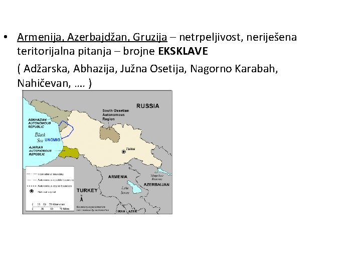  • Armenija, Azerbajdžan, Gruzija – netrpeljivost, neriješena teritorijalna pitanja – brojne EKSKLAVE (