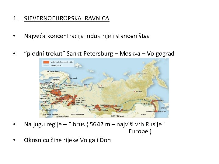 1. SJEVERNOEUROPSKA RAVNICA • Najveća koncentracija industrije i stanovništva • “plodni trokut” Sankt Petersburg