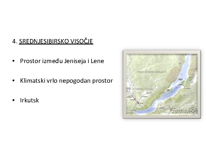 4. SREDNJESIBIRSKO VISOČJE • Prostor između Jeniseja i Lene • Klimatski vrlo nepogodan prostor