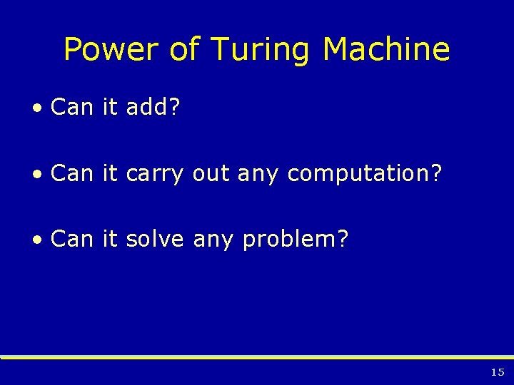 Power of Turing Machine • Can it add? • Can it carry out any