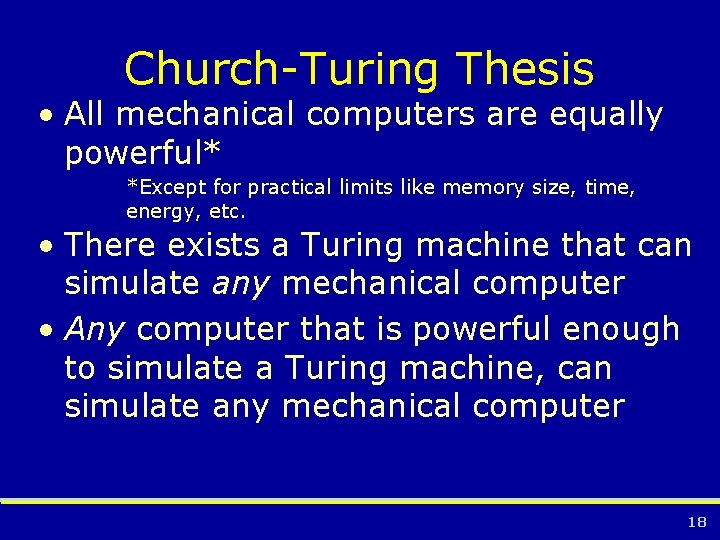 Church-Turing Thesis • All mechanical computers are equally powerful* *Except for practical limits like