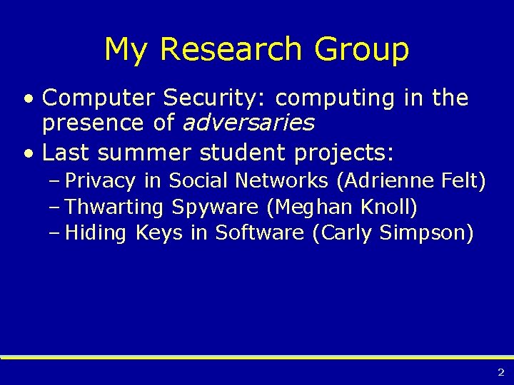 My Research Group • Computer Security: computing in the presence of adversaries • Last