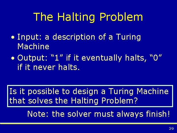 The Halting Problem • Input: a description of a Turing Machine • Output: “
