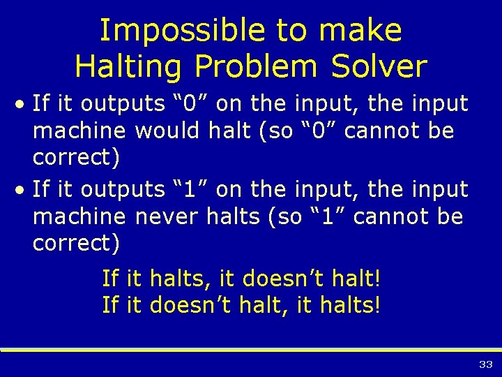 Impossible to make Halting Problem Solver • If it outputs “ 0” on the