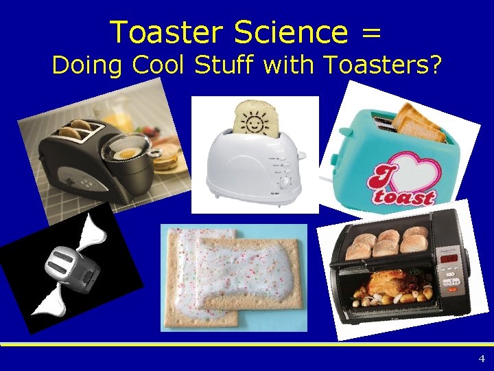 Toaster Science = Doing Cool Stuff with Toasters? 4 