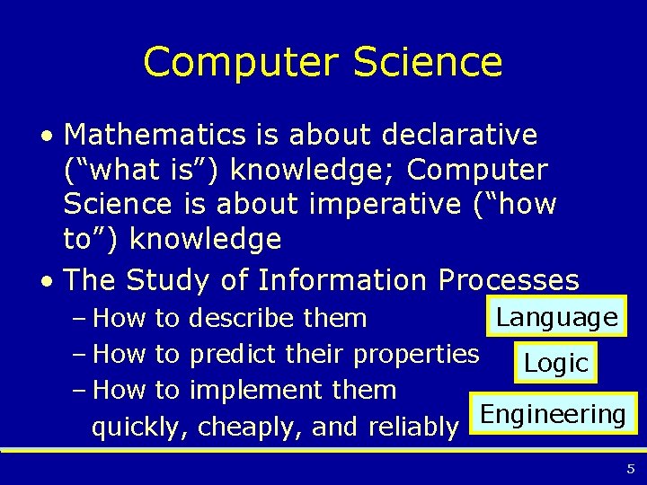 Computer Science • Mathematics is about declarative (“what is”) knowledge; Computer Science is about
