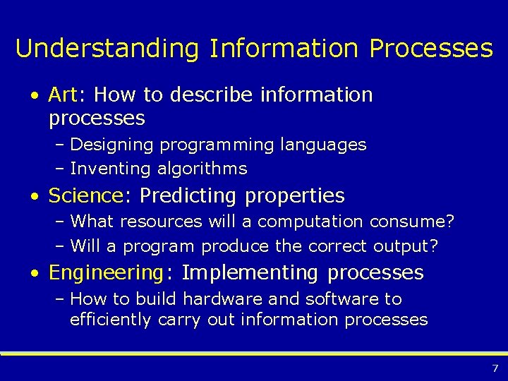 Understanding Information Processes • Art: How to describe information processes – Designing programming languages