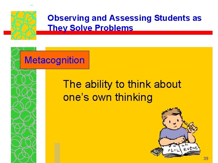 Observing and Assessing Students as They Solve Problems Metacognition The ability to think about