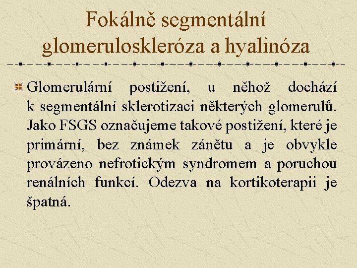 Fokálně segmentální glomeruloskleróza a hyalinóza Glomerulární postižení, u něhož dochází k segmentální sklerotizaci některých