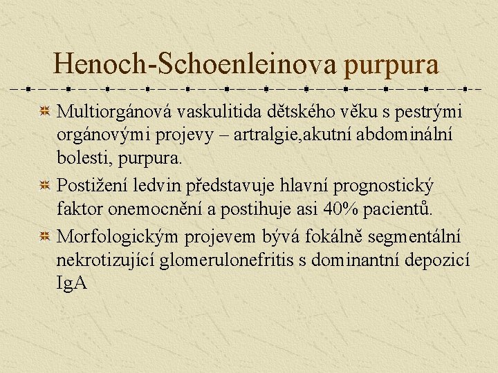 Henoch-Schoenleinova purpura Multiorgánová vaskulitida dětského věku s pestrými orgánovými projevy – artralgie, akutní abdominální