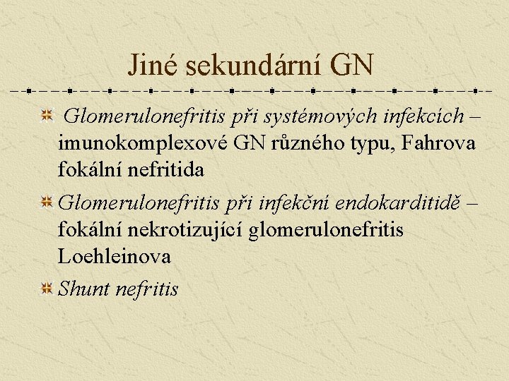 Jiné sekundární GN Glomerulonefritis při systémových infekcích – imunokomplexové GN různého typu, Fahrova fokální