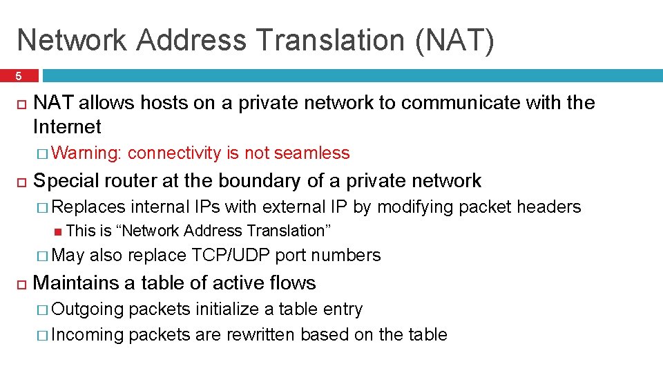 Network Address Translation (NAT) 5 NAT allows hosts on a private network to communicate