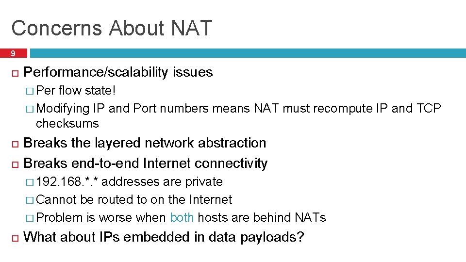 Concerns About NAT 9 Performance/scalability issues � Per flow state! � Modifying IP and