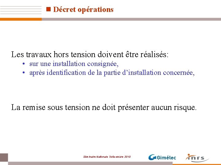 n Décret opérations Les travaux hors tension doivent être réalisés: • sur une installation